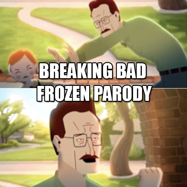 Do You Want to Build a Meth Lab? Frozen x Breaking Bad Parody 1